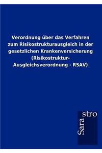 Verordnung über das Verfahren zum Risikostrukturausgleich in der gesetzlichen Krankenversicherung (Risikostruktur- Ausgleichsverordnung - RSAV)