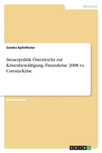 Steuerpolitik Österreichs zur Krisenbewältigung. Finanzkrise 2008 vs. Corona-Krise