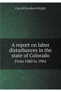 A Report on Labor Disturbances in the State of Colorado from 1880 to 1904