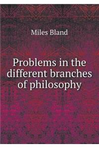 Problems in the Different Branches of Philosophy