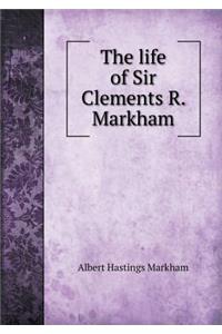 The Life of Sir Clements R. Markham