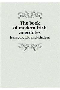 The Book of Modern Irish Anecdotes Humour, Wit and Wisdom