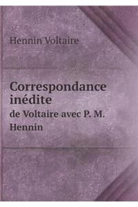 Correspondance inédite de Voltaire avec P. M. Hennin