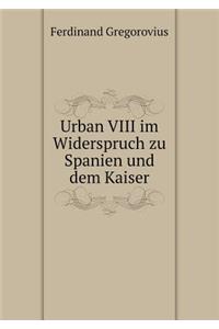 Urban VIII im Widerspruch zu Spanien und dem Kaiser