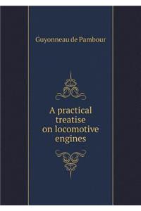 A Practical Treatise on Locomotive Engines