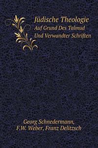 Jüdische Theologie Auf Grund Des Talmud Und Verwandter Schriften