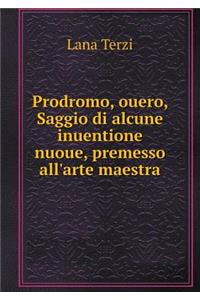 Prodromo, Ouero, Saggio Di Alcune Inuentione Nuoue, Premesso All'arte Maestra