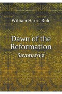 Dawn of the Reformation Savonarola