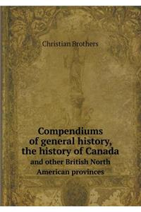Compendiums of General History, the History of Canada and Other British North American Provinces
