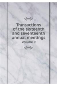 Transactions of the sixteenth and seventeenth annual meetings Volume 9