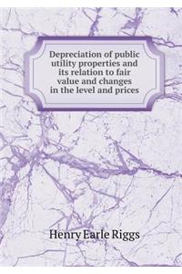 Depreciation of Public Utility Properties and Its Relation to Fair Value and Changes in the Level and Prices