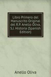 Libro Primero del Manuscrito Original del R.P. Anello Oliva, S.J. Historia (Spanish Edition)