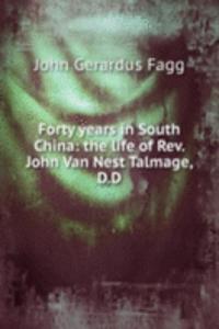 Forty years in South China: the life of Rev. John Van Nest Talmage, D.D.