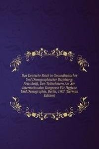 Das Deutsche Reich in Gesundheitlicher Und Demographischer Beziehung: Festschrift, Den Teilnehmern Am Xiv. Internationalen Kongresse Fur Hygiene Und Demographie, Berlin, 1907 (German Edition)