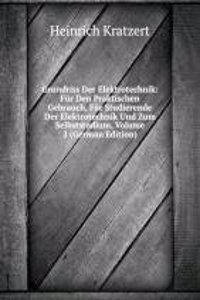 Grundriss Der Elektrotechnik: Fur Den Praktischen Gebrauch, Fur Studierende Der Elektrotechnik Und Zum Selbststudium, Volume 2 (German Edition)
