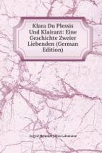 Klara Du Plessis Und Klairant: Eine Geschichte Zweier Liebenden (German Edition)