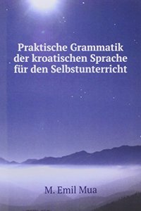 Praktische Grammatik der kroatischen Sprache fur den Selbstunterricht