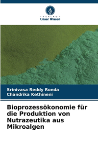 Bioprozessökonomie für die Produktion von Nutrazeutika aus Mikroalgen