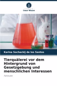 Tierquälerei vor dem Hintergrund von Gesetzgebung und menschlichen Interessen
