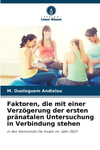 Faktoren, die mit einer Verzögerung der ersten pränatalen Untersuchung in Verbindung stehen