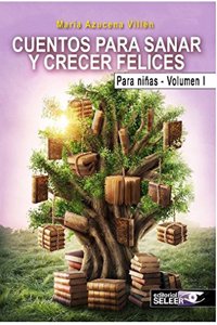 CUENTOS PARA SANAR Y CRECER FELICES.: PARA NINAS.VOLUMEN I