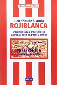 Cien anos de historia rojiblanca: Documentada a traves de sus entradas, recibos, pases y carnes