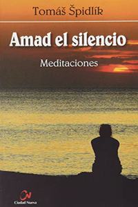 Amad el silencio. Meditaciones