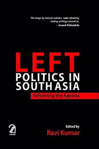 Left Politics in South Asia:: Reframing the Agenda