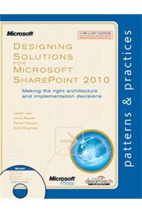 Designing Solutions For Microsoft Sharepoint 2010:Making The Right Architecture And Implementation D