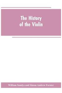 history of the violin, and other instruments played on with the bow from the remotest times to the present. Also, an account of the principal makers, English and foreign, with numerous illustrations
