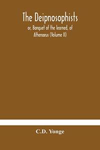 Deipnosophists; or, Banquet of the learned, of Athenaeus (Volume II)