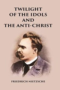 Twilight of the Idols and The Anti-Christ