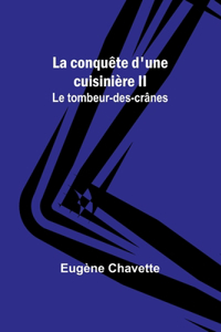 conquête d'une cuisinière II; Le tombeur-des-crânes