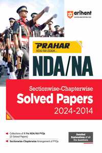 Arihant Prahar NDA/NA Sectionwise-Chapterwise Solved Papers (2024-2014) | Detailed Explanations of all the Questions | for Exam 2025