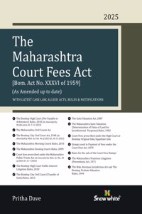 Snowwhite's The Maharashtra Court Fees Act with Latest Case Laws , Allied Acts , Rules and Notifications - 2025 Edition