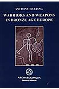 Warriors and Weapons in Bronze Age Europe