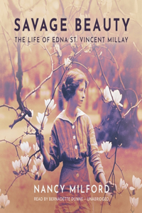 Savage Beauty: The Life of Edna St. Vincent Millay