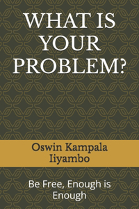What Is Your Problem?