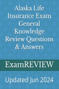 Alaska Life Insurance Exam General Knowledge Review Questions & Answers