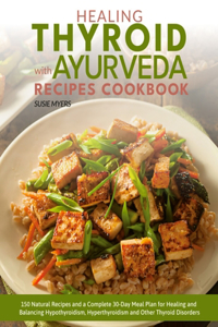 Healing Thyroid with Ayurveda Recipes Cookbook