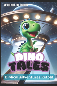 DinoTales - Biblical Adventures Retold: Teaching Timeless Values Through Fun and Fantastical Stories