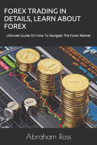 Forex Trading in Details, Learn about Forex
