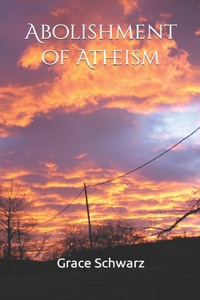 Abolishment of Atheism: A Scientific Look at God and Religion