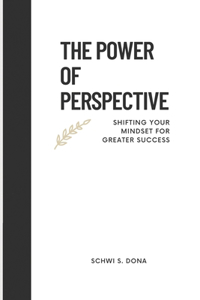 Power of Perspective: Shifting Your Mindset for Greater Success