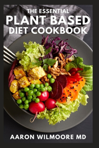 Essential Plant Based Diet Cookbook