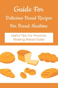 Guide For Delicious Bread Recipes For Bread Machine