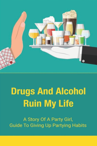 Drugs And Alcohol Ruin My Life