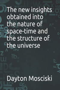 new insights obtained into the nature of space-time and the structure of the universe