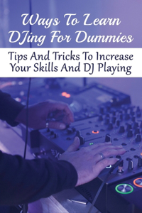 Ways To Learn DJing For Dummies