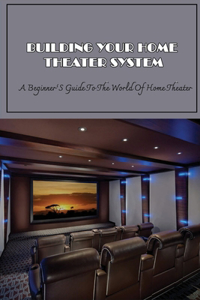 Building Your Home Theater System